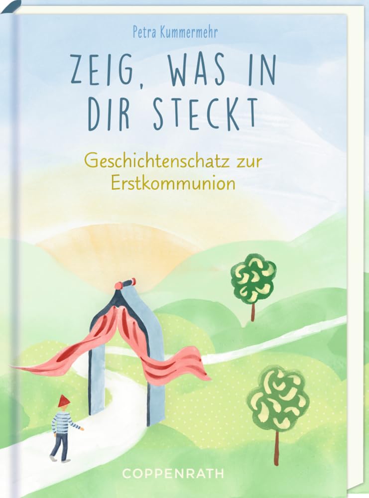 Zeig, was in dir steckt: Geschichtenschatz zur Erstkommunion: Geschenkbuch zur Kommunion über Freundschaft, Dankbarkeit, Selbstliebe und Gott Non-fiction