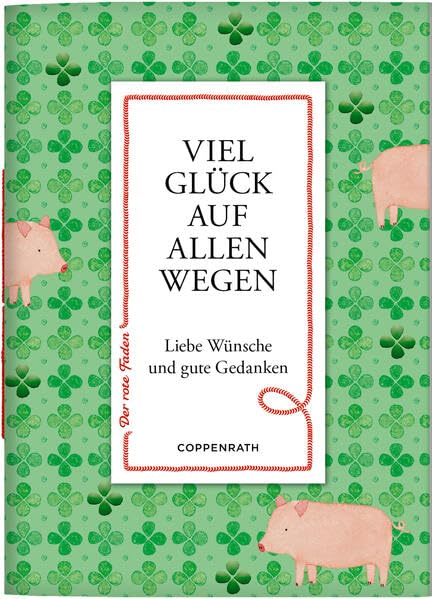 Viel Glück auf allen Wegen: Liebe Wünsche und gute GedankenZum Verschicken und Verschenken zu vielen Gelegenheiten (Der rote Faden, 209, Band 209) Lifestyle