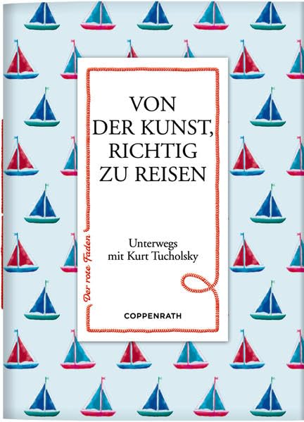 Von der Kunst, richtig zu reisen: Unterwegs mit Kurt Tucholsky (Der rote Faden) Classics