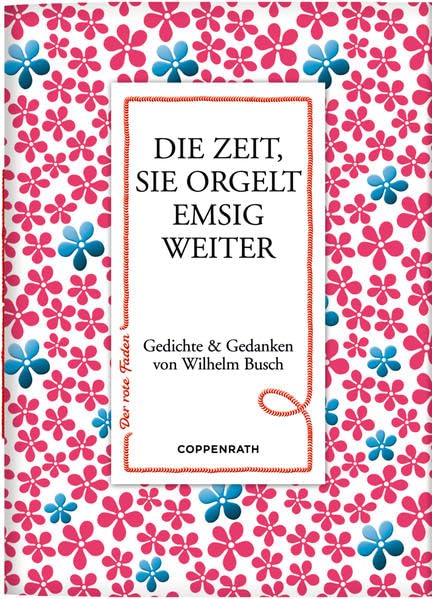 Die Zeit, sie orgelt emsig weiter: Gedichte & Gedanken von Wilhelm Busch (Der rote Faden) Contemporary literature