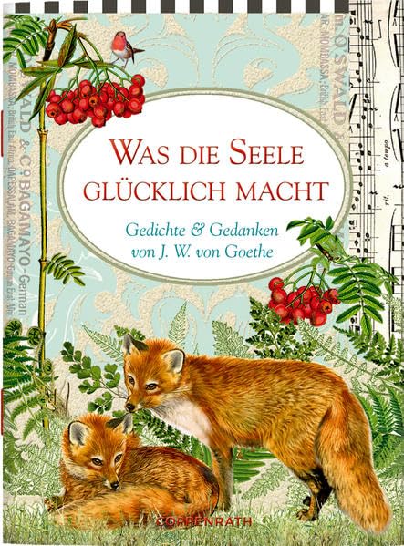 Was die Seele glücklich macht: Gedichte & Gedanken von J. W. von Goethe (Schöne Grüße) Classics