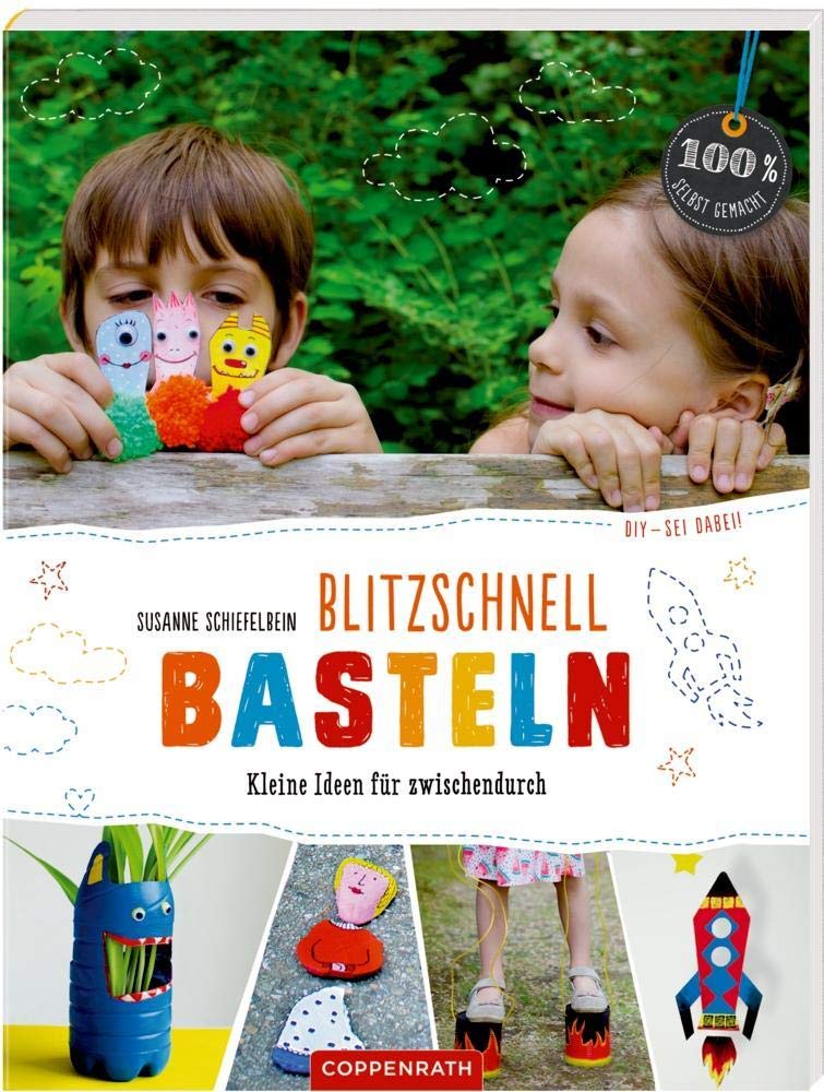 Blitzschnell basteln (DIY - sei dabei!): Kleine Ideen für zwischendurch (100% selbst gemacht) Non-fiction