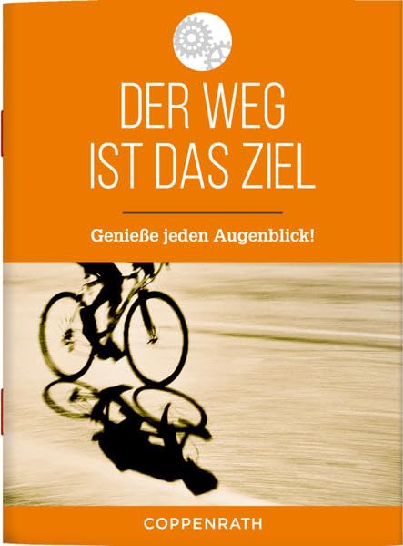 Der Weg ist das Ziel: Genieße jeden Augenblick! (Schöne Grüße) Poetry