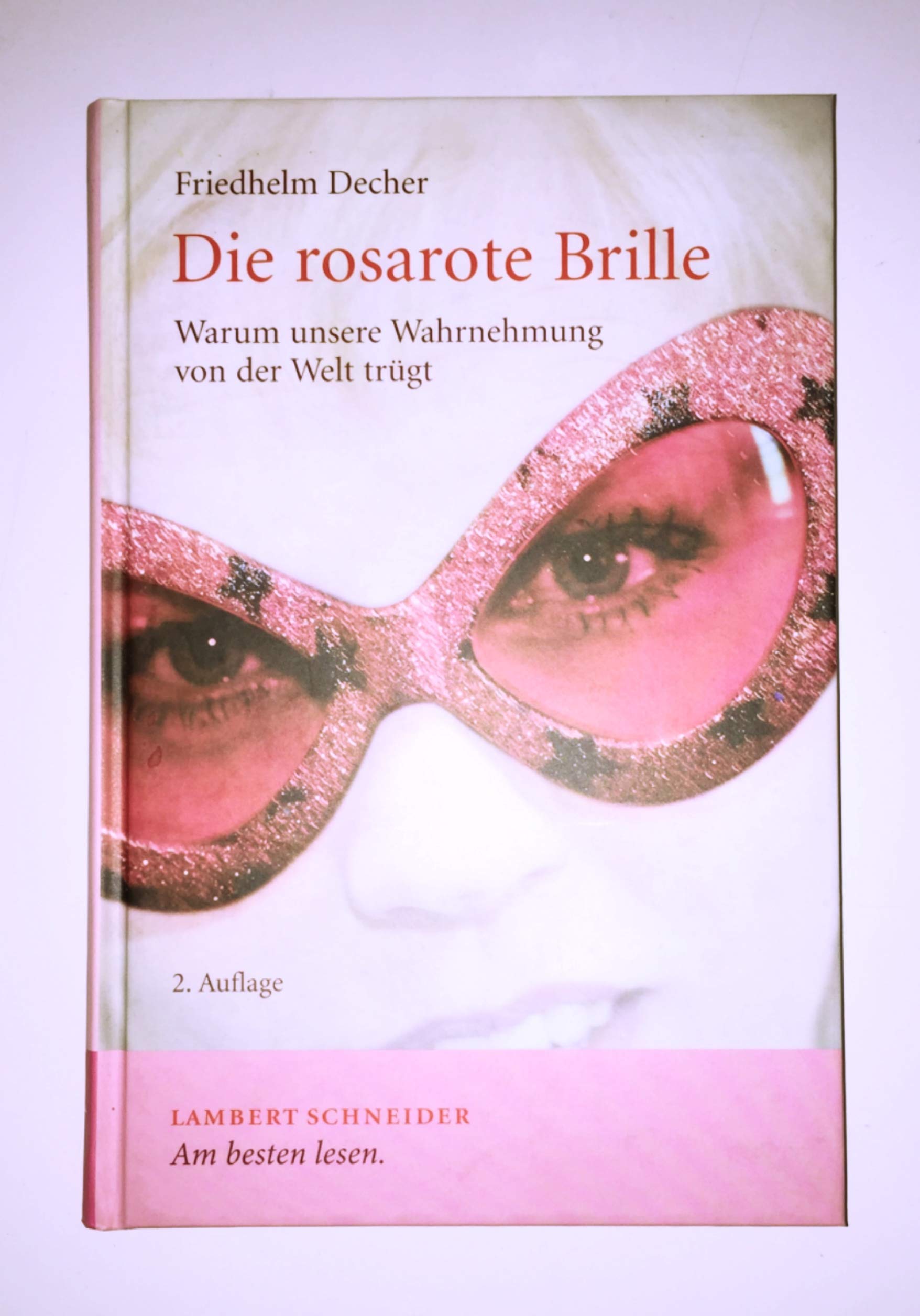 Die rosarote Brille: Warum unsere Wahrnehmung von der Welt trügt Psychology