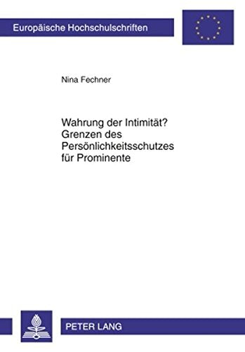 Wahrung Der Intimitaet? Grenzen Des Persoenlichkeitsschutzes Fuer Prominente (Europaeische Hochschulschriften / European University Studie) Books