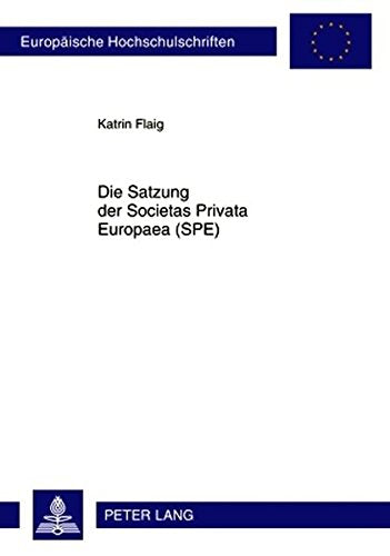Satzung Der Societas Privata Europaea (Spe) (Europaeische Hochschulschriften / European University Studie) Books