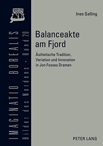 Balanceakte Am Fjord: Aesthetische Tradition, Variation Und Innovation in Jon Fosses Dramen (Imaginatio Borealis. Bilder Des Nordens) Books