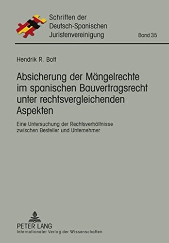 Absicherung Der Maengelrechte Im Spanischen Bauvertragsrecht Unter Rechtsvergleichenden Aspekten: Eine Untersuchung Der Rechtsverhaeltnisse Zwischen ... Der Deutsch-Spanischen Juristenvereinigung) Books