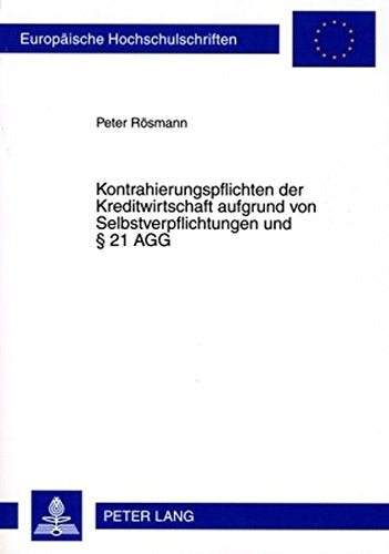 Kontrahierungspflichten Der Kreditwirtschaft Aufgrund Von Selbstverpflichtungen Und 21 Agg (Europaeische Hochschulschriften / European University Studie) Books
