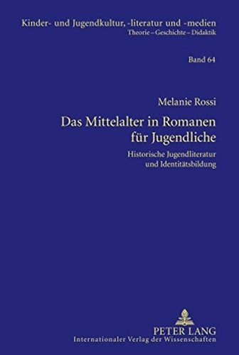 Das Mittelalter in Romanen Fuer Jugendliche: Historische Jugendliteratur Und Identitaetsbildung (Kinder- Und Jugendkultur, -Literatur Und -Medien) Books