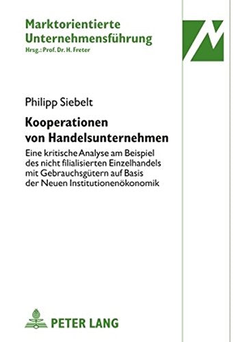 Kooperationen Von Handelsunternehmen: Eine Kritische Analyse Am Beispiel Des Nicht Filialisierten Einzelhandels Mit Gebrauchsguetern Auf Basis Der Neuen Institutionenoekonomik Books