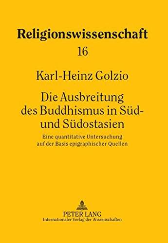 Die Ausbreitung Des Buddhismus in Sued- Und Suedostasien: Eine Quantitative Untersuchung Auf Der Basis Epigraphischer Quellen (Religionswissenschaft) Books
