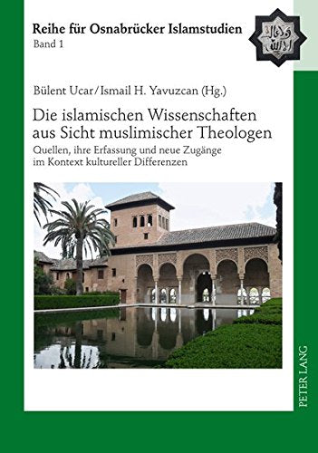 Die Islamischen Wissenschaften Aus Sicht Muslimischer Theologen: Quellen, Ihre Erfassung Und Neue Zugaenge Im Kontext Kultureller Differenzen (Roi - Reihe Fuer Osnabruecker Islamstudien) Books