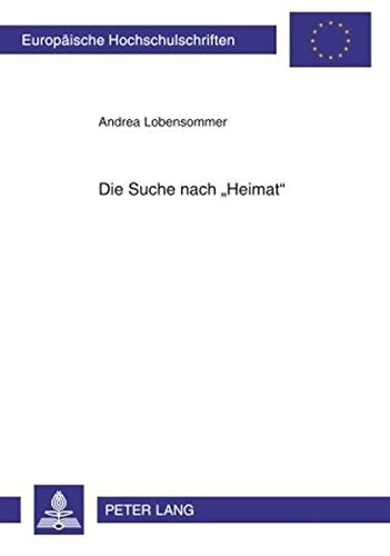 Die Suche Nach Heimat: Heimatkonzeptionsversuche in Prosatexten Zwischen 1989 Und 2001 (Europaeische Hochschulschriften / European University Studie) Books
