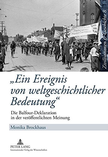 Ein Ereignis Von Weltgeschichtlicher Bedeutung: Die Balfour-Deklaration in Der Veroeffentlichten Meinung (Zivilisationen & Geschichte / Civilizations & History / Civi) Books