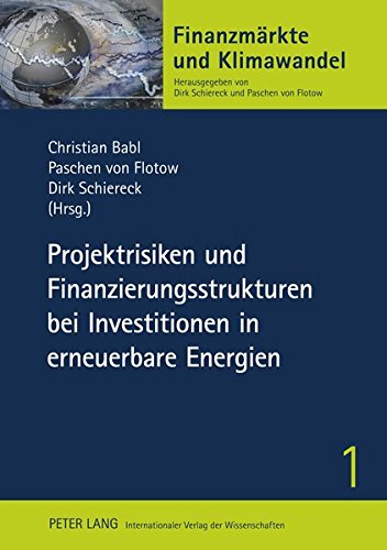 Projektrisiken Und Finanzierungsstrukturen Bei Investitionen in Erneuerbare Energien (Finanzmaerkte Und Klimawandel) Books