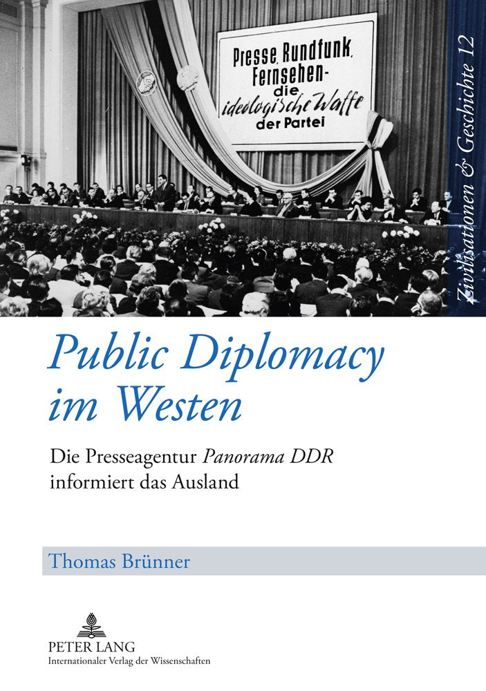 Public Diplomacy Im Westen: Die Presseagentur "Panorama Ddr" Informiert Das Ausland (Zivilisationen & Geschichte / Civilizations & History / Civi) Books