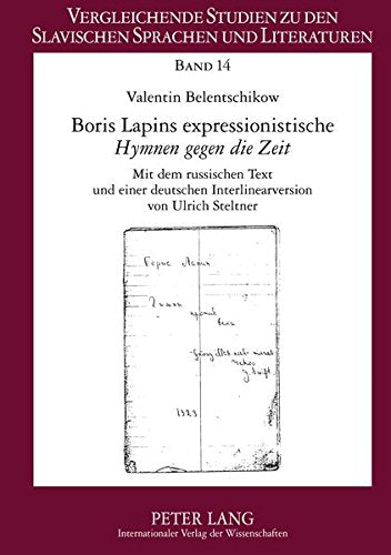 Boris Lapins Expressionistische Hymnen Gegen Die Zeit: Mit Dem Russischen Text Und Einer Deutschen Interlinearversion Von Ulrich Steltner (Vergleichende Studien Zu Den Slavischen Sprachen Und Literat) Books
