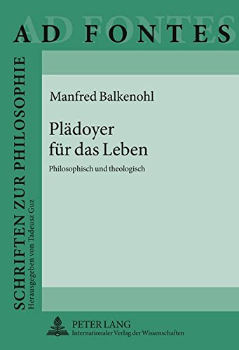 Plaedoyer Fuer Das Leben: Philosophisch Und Theologisch (Ad Fontes) Books
