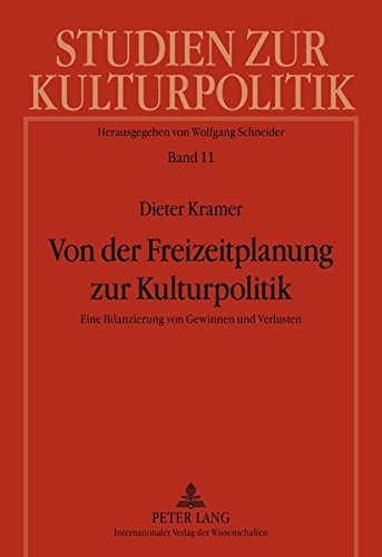 Von Der Freizeitplanung Zur Kulturpolitik: Eine Bilanzierung Von Gewinnen Und Verlusten (Studien Zur Kulturpolitik. Cultural Policy) Books
