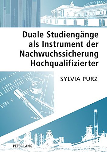 Duale Studiengaenge ALS Instrument Der Nachwuchssicherung Hochqualifizierter Books