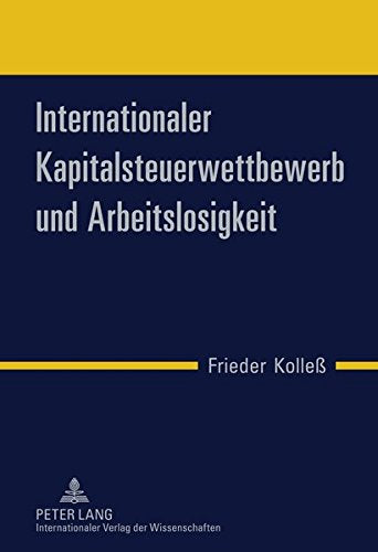 Internationaler Kapitalsteuerwettbewerb Und Arbeitslosigkeit Books