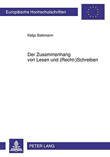Der Zusammenhang Von Lesen Und (Recht-)Schreiben: Empirische Ueberpruefung Der Transferleistung Zwischen Der Rezeptiven Und Der Produktiven Fertigkeit ... / European University Studie) Books