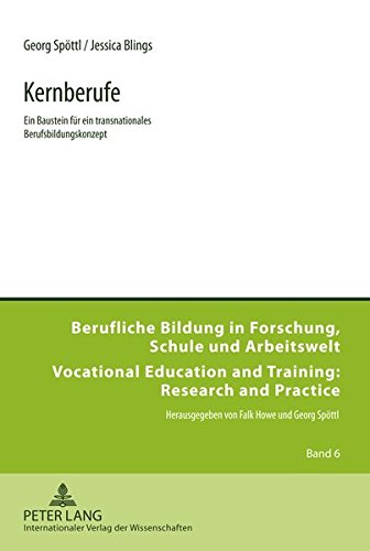 Kernberufe: Ein Baustein Fuer Ein Transnationales Berufsbildungskonzept (Berufliche Bildung in Forschung, Schule Und Arbeitswelt / Vo) Books