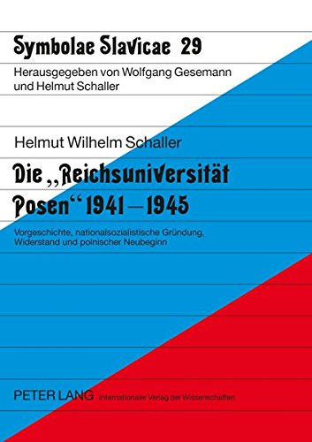 Die Reichsuniversitaet Posen 1941-1945: Vorgeschichte, Nationalsozialistische Gruendung, Widerstand Und Polnischer Neubeginn (Symbolae Slavicae) Books