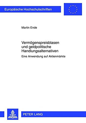 Vermoegenspreisblasen Und Geldpolitische Handlungsalternativen: Eine Anwendung Auf Aktienmaerkte (Europaeische Hochschulschriften / European University Studie) Books