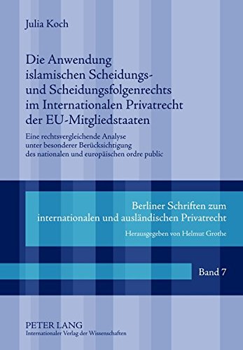 Die Anwendung Islamischen Scheidungs- Und Scheidungsfolgenrechts Im Internationalen Privatrecht Der Eu-Mitgliedstaaten: Eine Rechtsvergleichende ... Zum Internationalen Und Auslaendischen Pr) Books