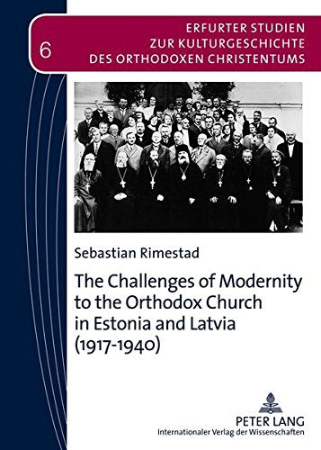 The Challenges of Modernity to the Orthodox Church in Estonia and Latvia (1917-1940) (Erfurter Studien Zur Kulturgeschichte Des Orthodoxen Christe) Books