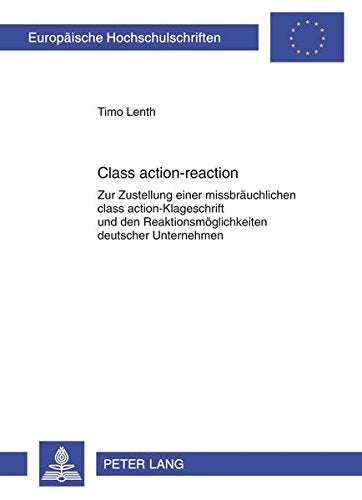 Class Action-Reaction: Zur Zustellung Einer Missbraeuchlichen Class Action-Klageschrift Und Den Reaktionsmoeglichkeiten Deutscher Unternehmen ... / European University Studie) Books