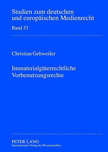 Immaterialgueterrechtliche Vorbenutzungsrechte (Studien Zum Deutschen Und Europaeischen Medienrecht) Books