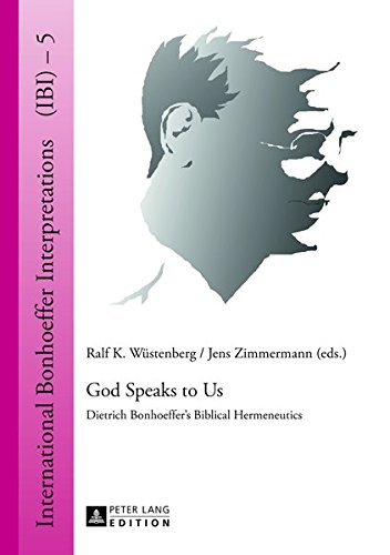 God Speaks to Us: Dietrich Bonhoeffer's Biblical Hermeneutics (International Bonhoeffer Interpretations) Books