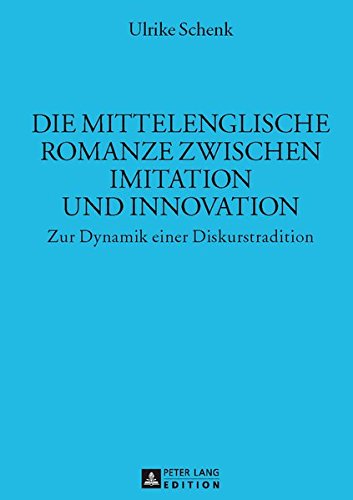 Die Mittelenglische Romanze Zwischen Imitation Und Innovation: Zur Dynamik Einer Diskurstradition (Muenchener Universitaetsschriften) Books