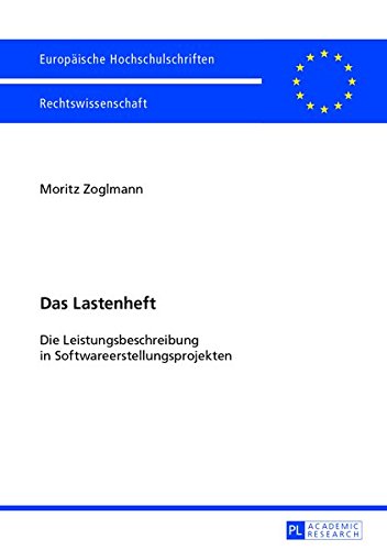 Das Lastenheft: Die Leistungsbeschreibung in Softwareerstellungsprojekten (Europaeische Hochschulschriften / European University Studie) Books