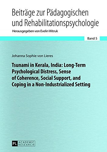Tsunami in Kerala, India: Long-Term Psychological Distress, Sense of Coherence, Social Support, and Coping in a Non-Industrialized Setting (Beitraege Zur Paedagogischen Und Rehabilitationspsychologie) Books