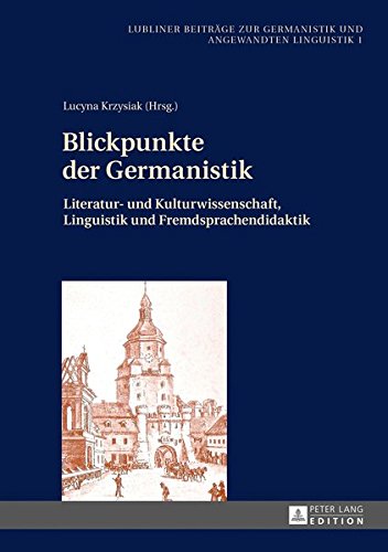 Blickpunkte Der Germanistik: Literatur- Und Kulturwissenschaft, Linguistik Und Fremdsprachendidaktik (Lubliner Beitraege Zur Germanistik Und Angewandten Linguisti) Books