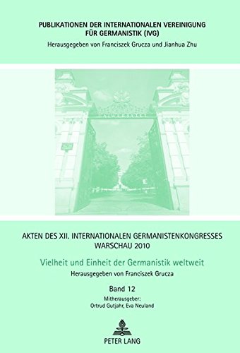 Akten Des XII. Internationalen Germanistenkongresses Warschau 2010- Vielheit Und Einheit Der Germanistik Weltweit: Interkulturalitaet ALS ... Internationalen Vereinigung Fuer Germanist) Books