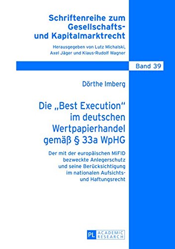 Die Best Execution Im Deutschen Wertpapierhandel Gemae 33a Wphg: Der Mit Der Europaeischen Mifid Bezweckte Anlegerschutz Und Seine Beruecksichtigung ... Zum Gesellschafts- Und Kapitalmarktrecht) Books