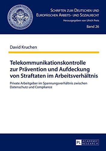 Telekommunikationskontrolle Zur Praevention Und Aufdeckung Von Straftaten Im Arbeitsverhaeltnis: Private Arbeitgeber Im Spannungsverhaeltnis Zwischen ... Und Europaeischen Arbeits- Und Sozia) Books