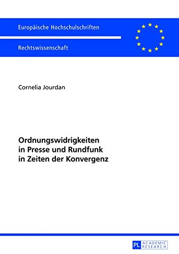 Ordnungswidrigkeiten in Presse Und Rundfunk in Zeiten Der Konvergenz (Europaeische Hochschulschriften / European University Studie) Books