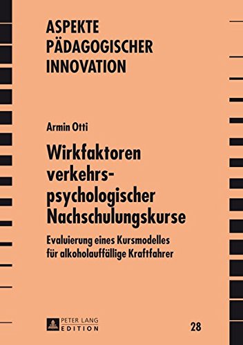 Wirkfaktoren Verkehrspsychologischer Nachschulungskurse: Evaluierung Eines Kursmodelles Fuer Alkoholauffaellige Kraftfahrer (Aspekte Paedagogischer Innovation) Books
