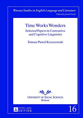 Time Works Wonders: Selected Papers in Contrastive and Cognitive Linguistics (Warsaw Studies in English Language and Literature) Books