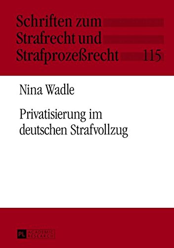 Privatisierung Im Deutschen Strafvollzug (Schriften Zum Strafrecht Und Strafprozessrecht) Books