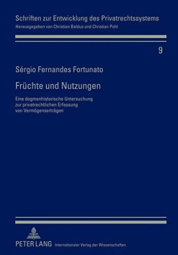 Fruechte Und Nutzungen: Eine Dogmenhistorische Untersuchung Zur Privatrechtlichen Erfassung Von Vermoegensertraegen (Schriften Zur Entwicklung Des Privatrechtssystems) Books