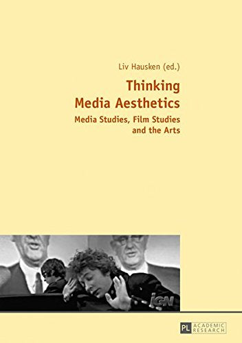 Thinking Media Aesthetics: Media Studies, Film Studies and the Arts Books