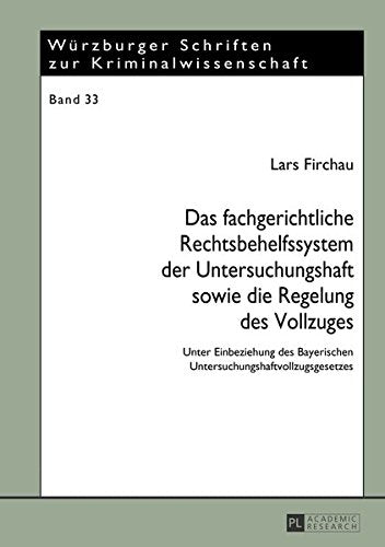 Das Fachgerichtliche Rechtsbehelfssystem Der Untersuchungshaft Sowie Die Regelung Des Vollzuges: Unter Einbeziehung Des Bayerischen ... Schriften Zur Kriminalwissenschaft) Books