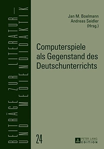 Computerspiele ALS Gegenstand Des Deutschunterrichts (Beitraege Zur Literatur- Und Mediendidaktik) Books